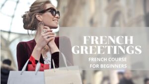 French course for beginners - Lesson 1 - French Greetings