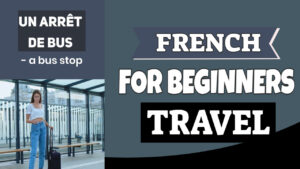 FRENCH FOR BEGINNERS TRAVEL