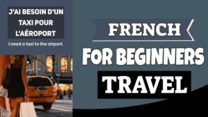 FRENCH FOR BEGINNERS TRAVEL